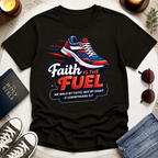 Faith Is the Fuel T-Shirt