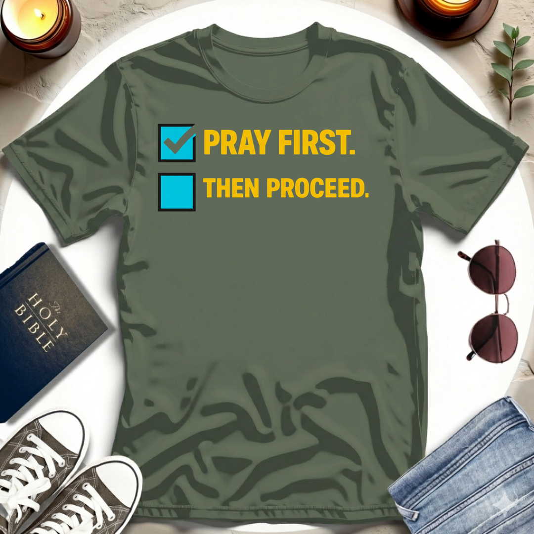 Pray First. Then Proceed T-Shirt