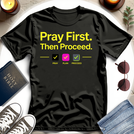 Pray First. Then Proceed I T-Shirt