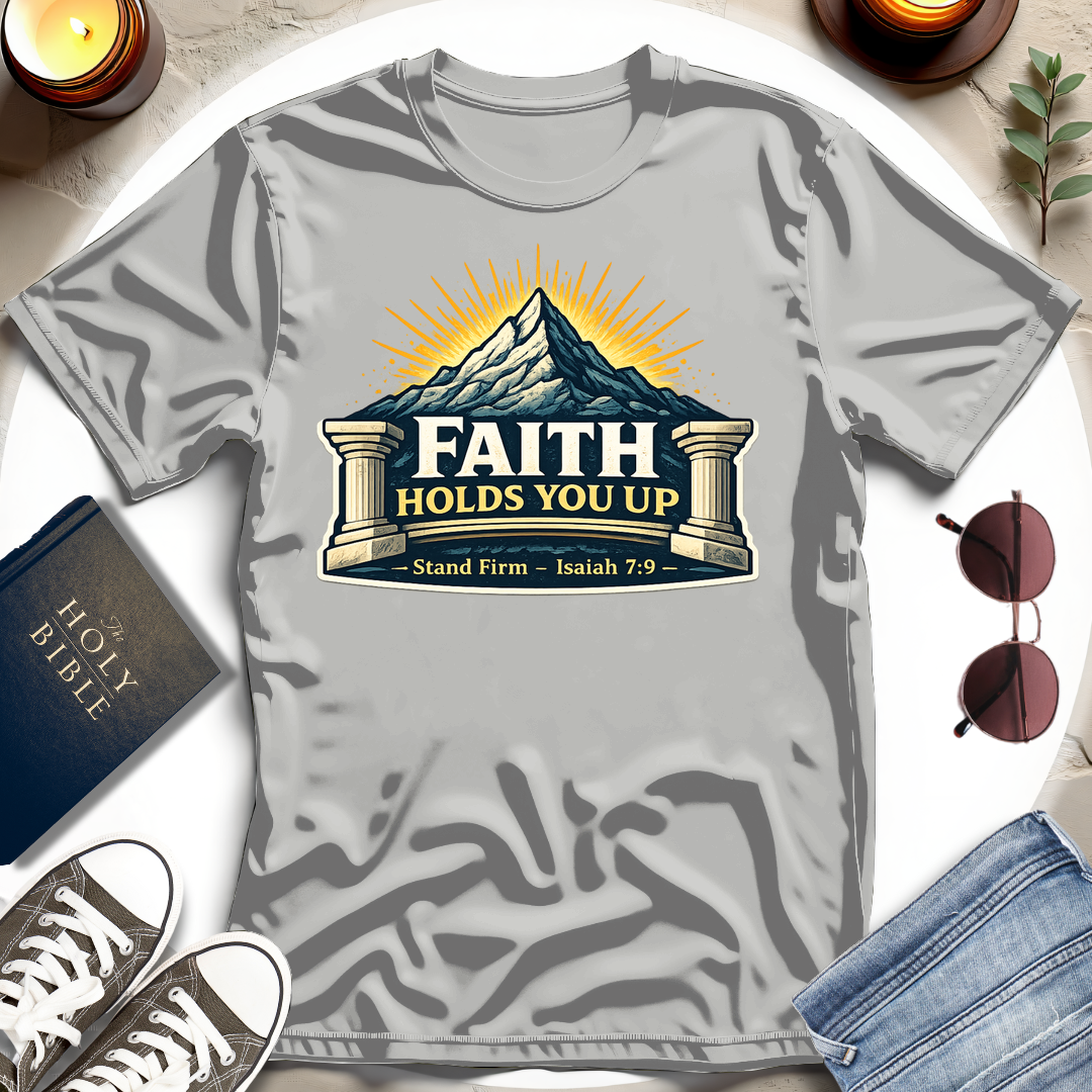 Faith Holds You Up T-Shirt