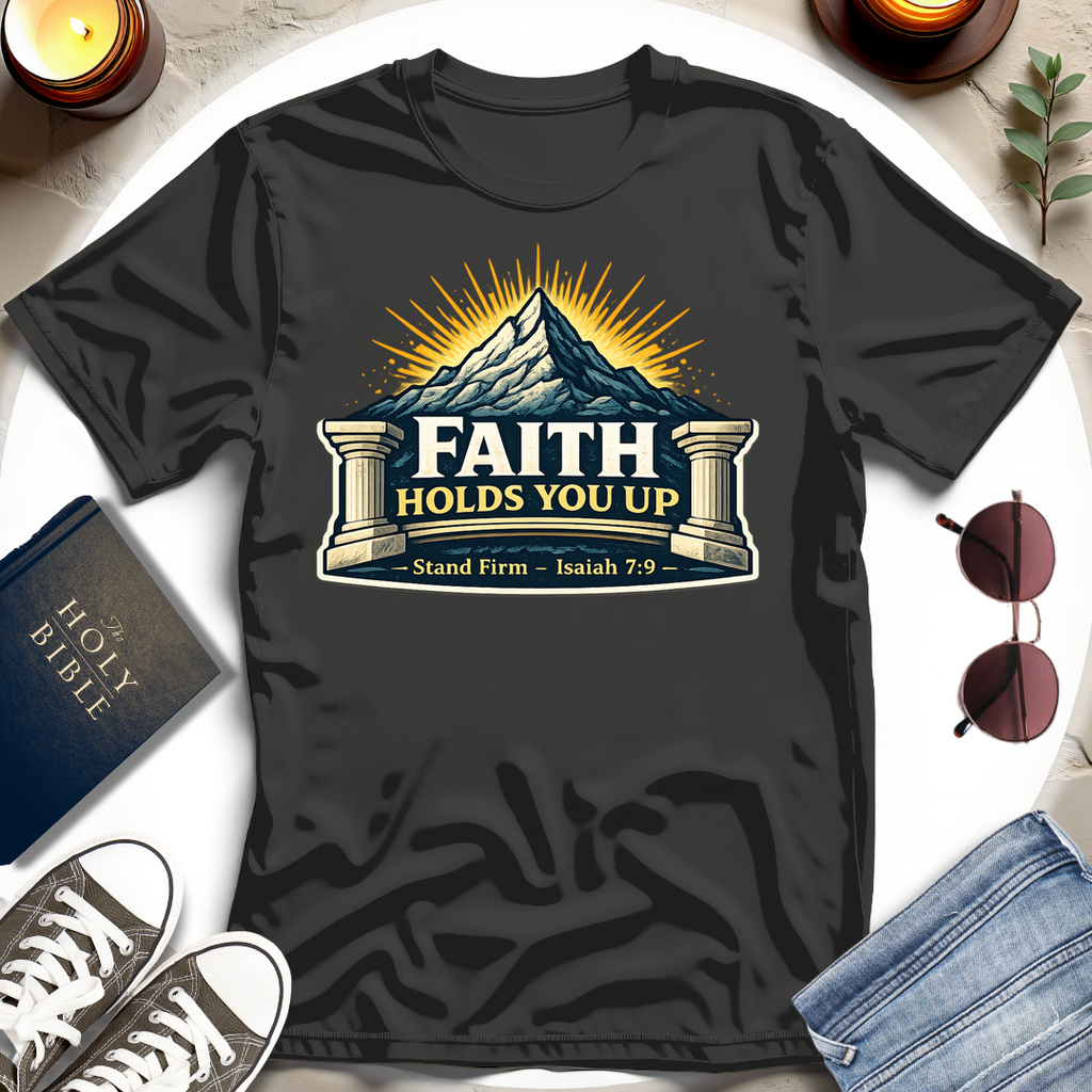 Faith Holds You Up T-Shirt