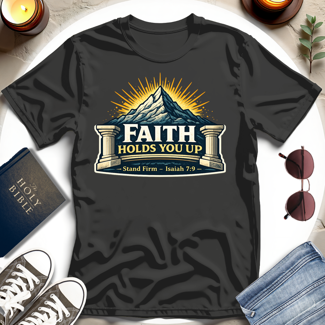 Faith Holds You Up T-Shirt
