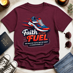 Faith Is the Fuel T-Shirt
