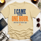 I Came For One Hour T-Shirt
