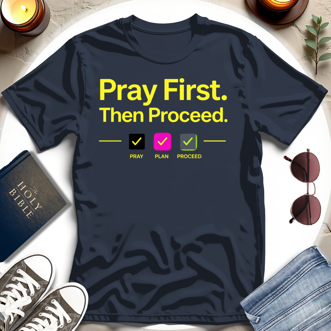 Pray First. Then Proceed I T-Shirt