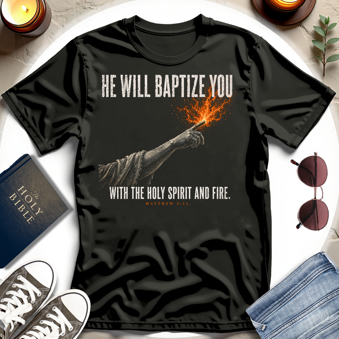 He Will Baptize You T-Shirt