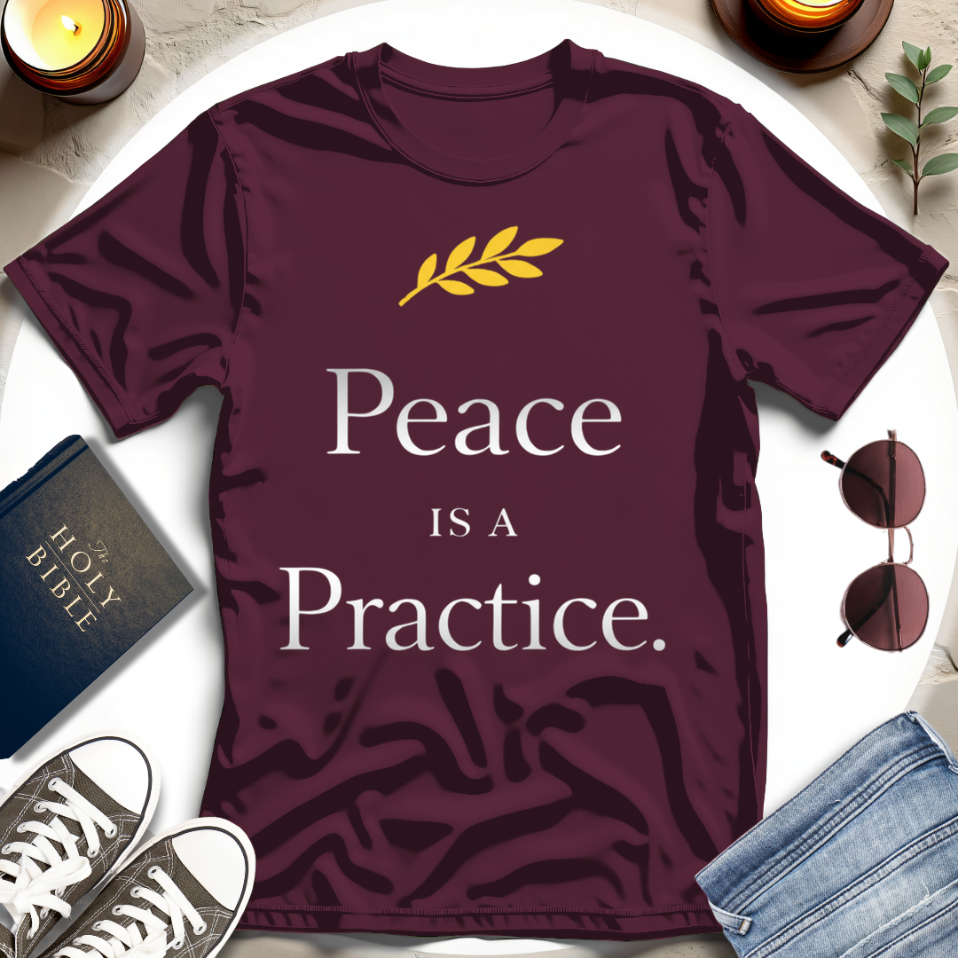 Peace Is a Practice I T-Shirt