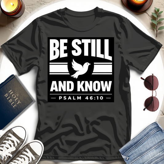 BE STILL I T-Shirt