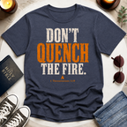 Don't Quench The Fire T-Shirt