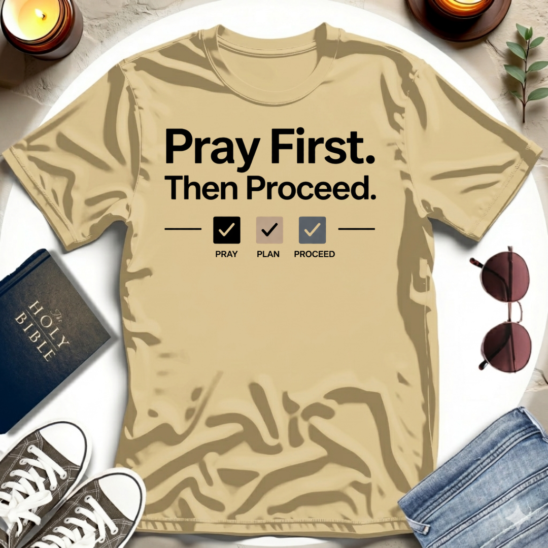 Pray First. Then Proceed I T-Shirt