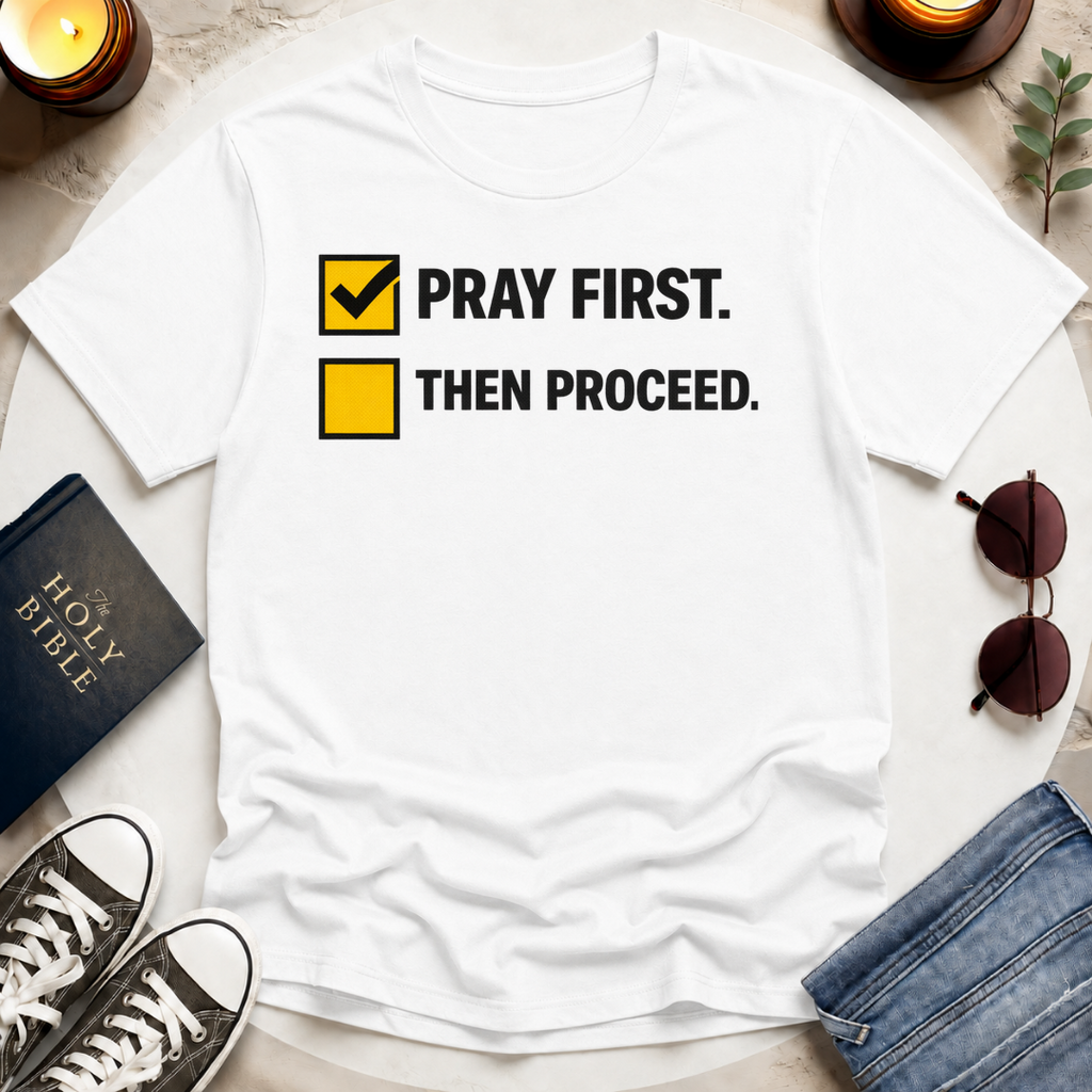 Pray First. Then Proceed T-Shirt