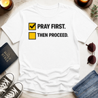 Pray First. Then Proceed T-Shirt