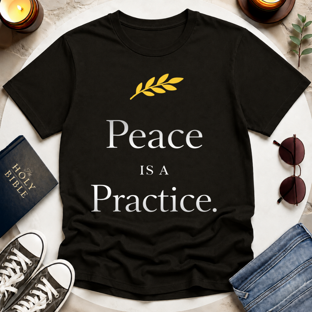 Peace Is a Practice I T-Shirt
