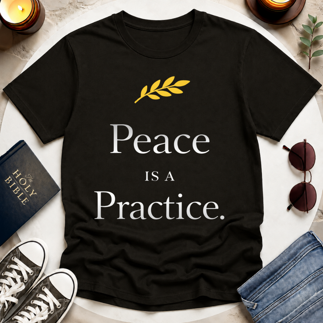 Peace Is a Practice I T-Shirt