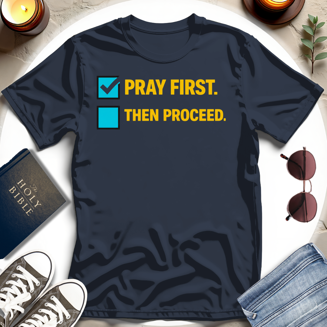 Pray First. Then Proceed T-Shirt