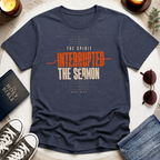 The Spirit Interrupted the Sermon T-Shirt
