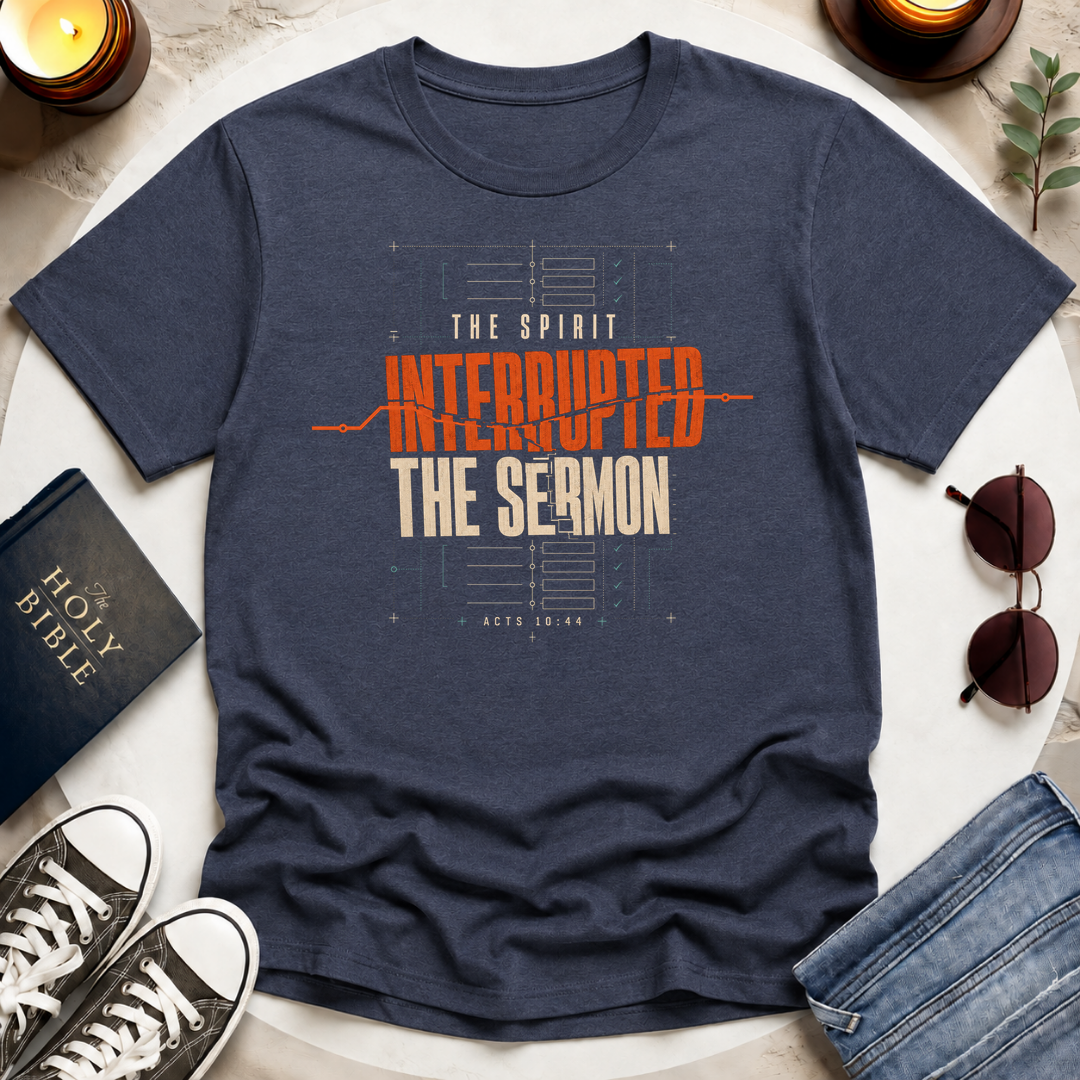 The Spirit Interrupted the Sermon T-Shirt