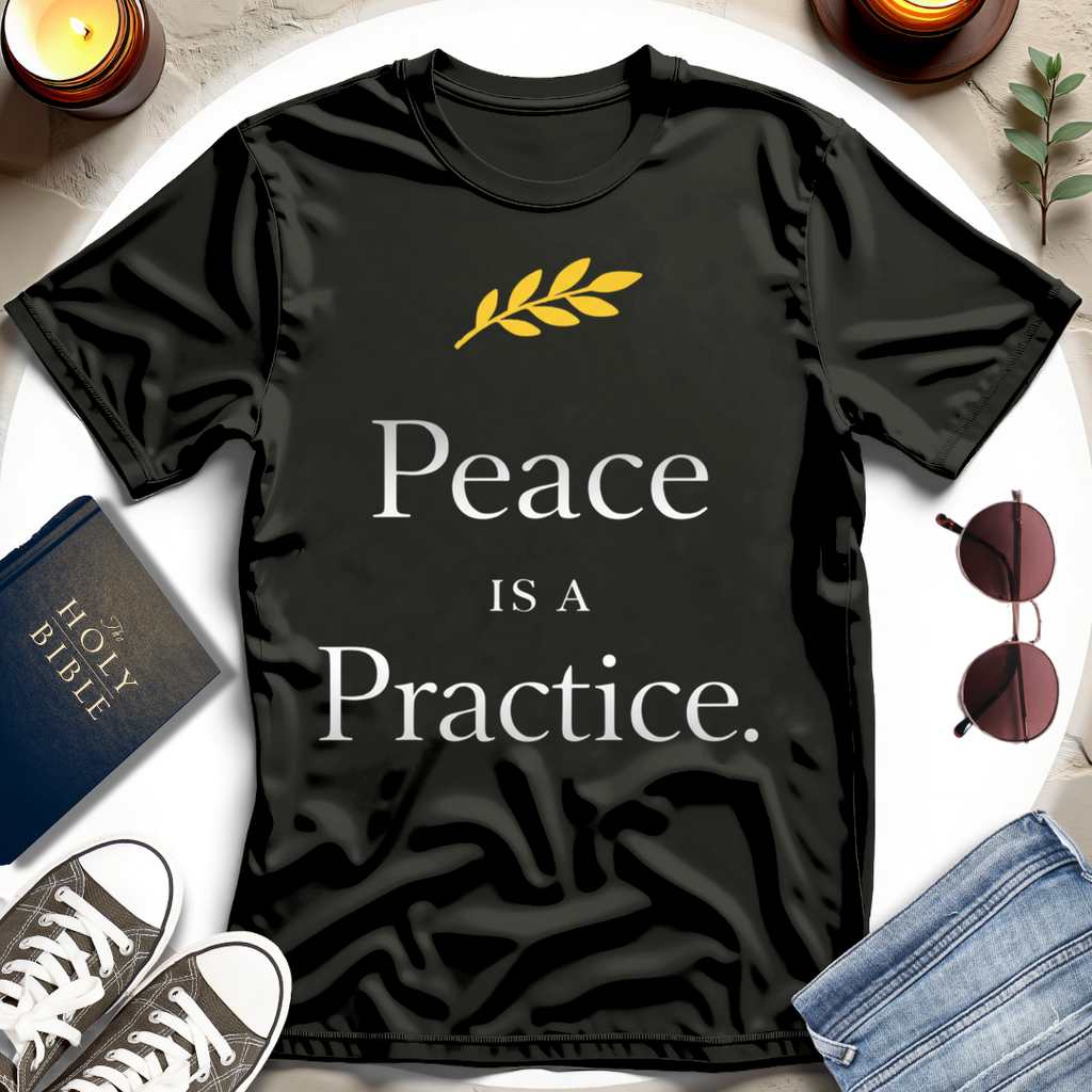 Peace Is a Practice I T-Shirt
