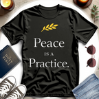 Peace Is a Practice I T-Shirt