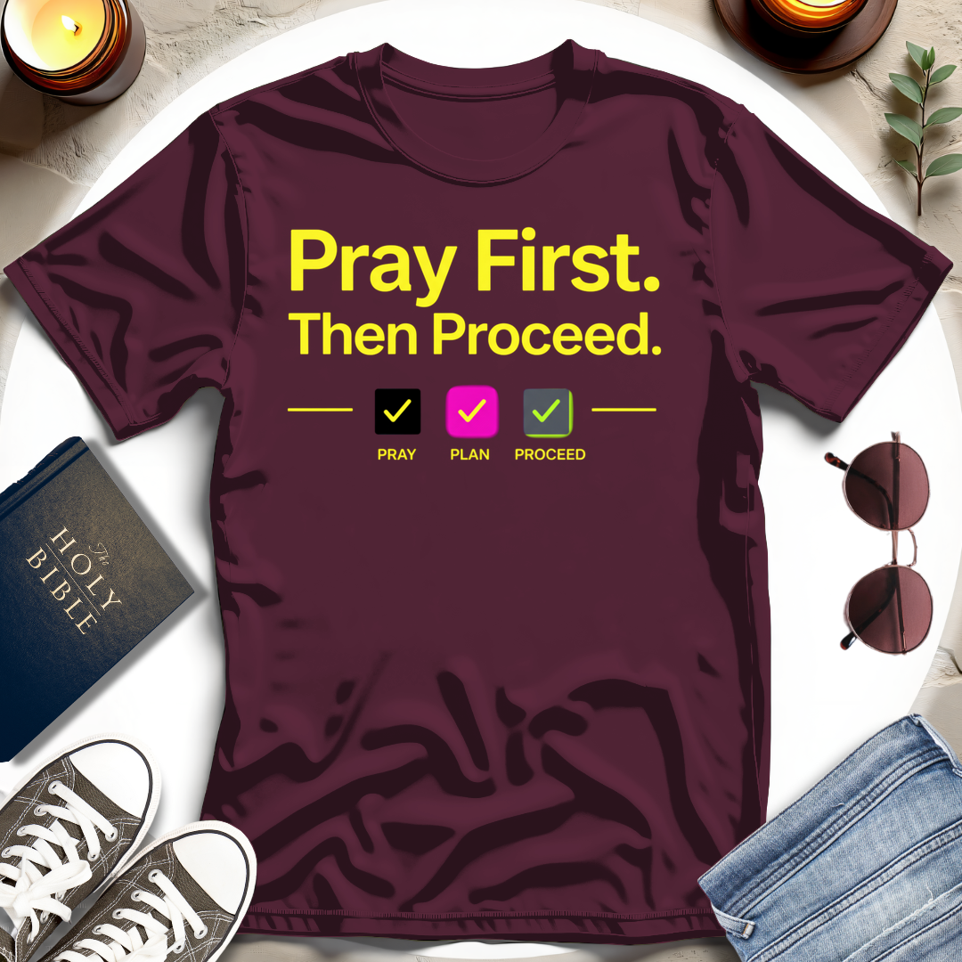 Pray First. Then Proceed I T-Shirt