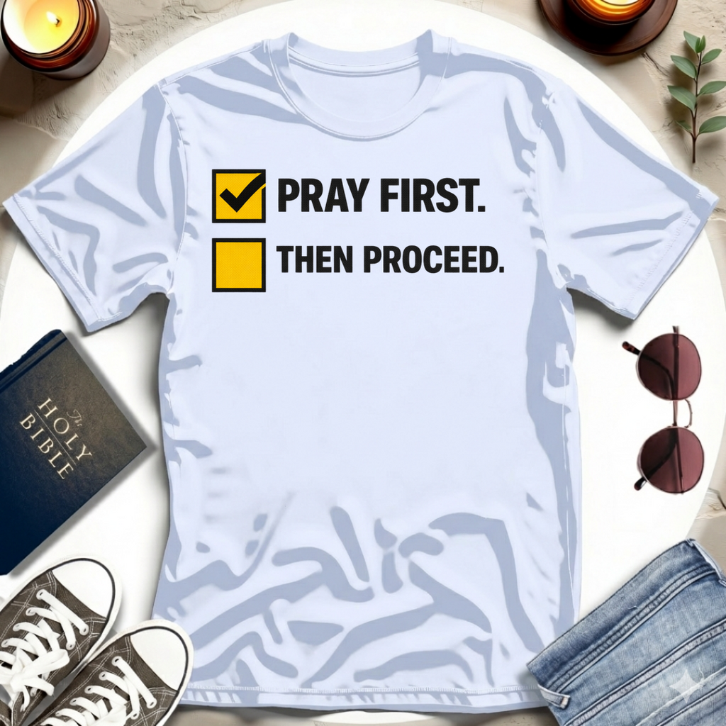 Pray First. Then Proceed T-Shirt