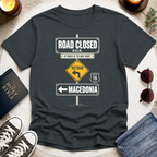 Road Closed-Detour-Macedonia T-Shirt