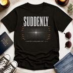 Suddenly, A Sound T-Shirt