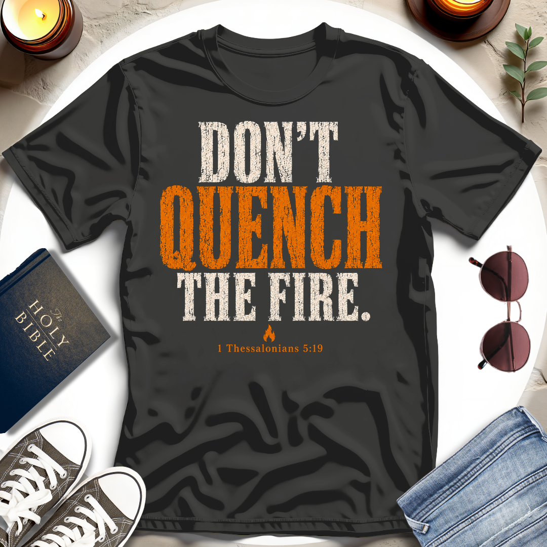 Don't Quench The Fire T-Shirt