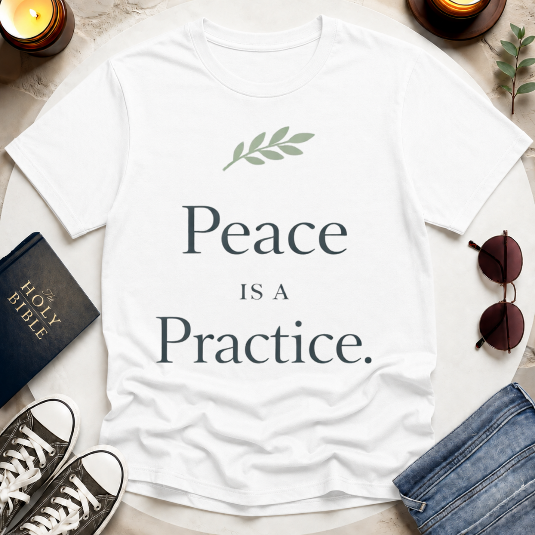 Peace Is a Practice I T-Shirt