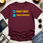 Pray First. Then Proceed T-Shirt