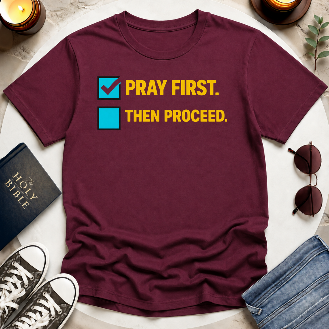 Pray First. Then Proceed T-Shirt