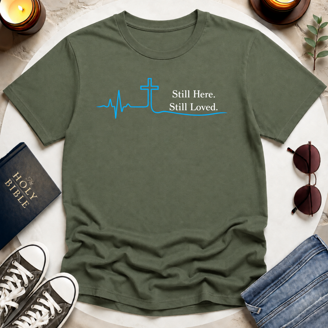 Still Here. Still Loved T-Shirt
