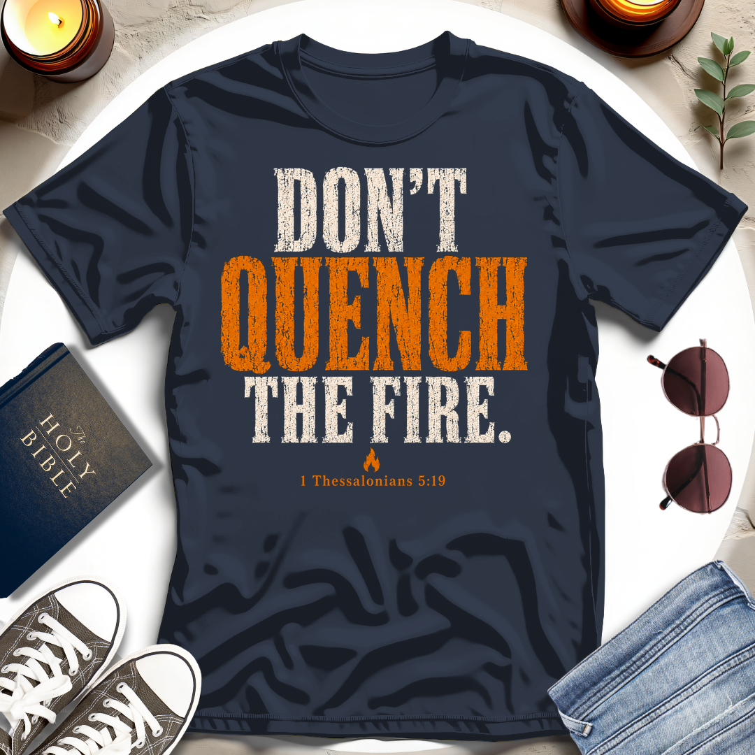 Don't Quench The Fire T-Shirt