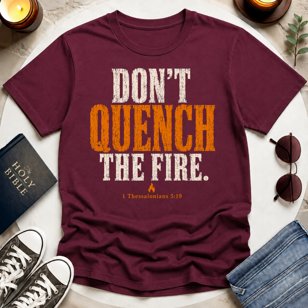 Don't Quench The Fire T-Shirt