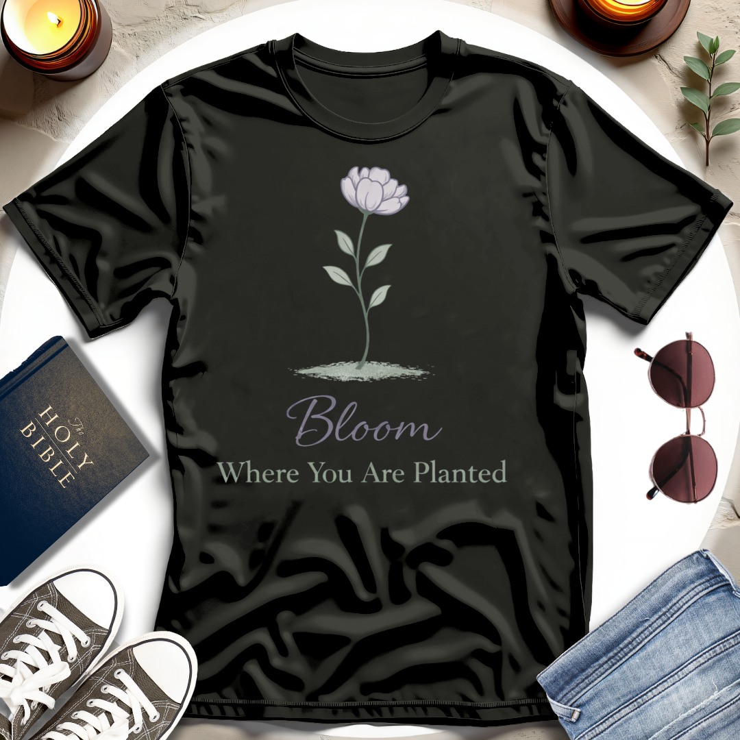 Bloom Where You Are Planted T-Shirt