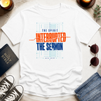 The Spirit Interrupted the Sermon T-Shirt