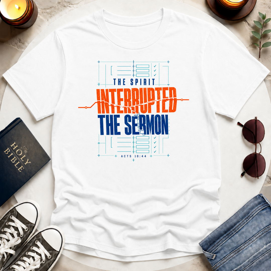 The Spirit Interrupted the Sermon T-Shirt