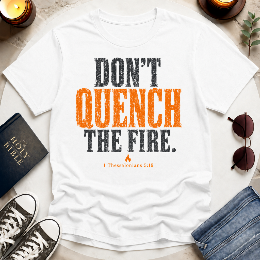 Don't Quench The Fire T-Shirt
