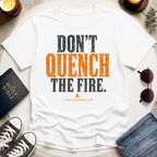 Don't Quench The Fire T-Shirt