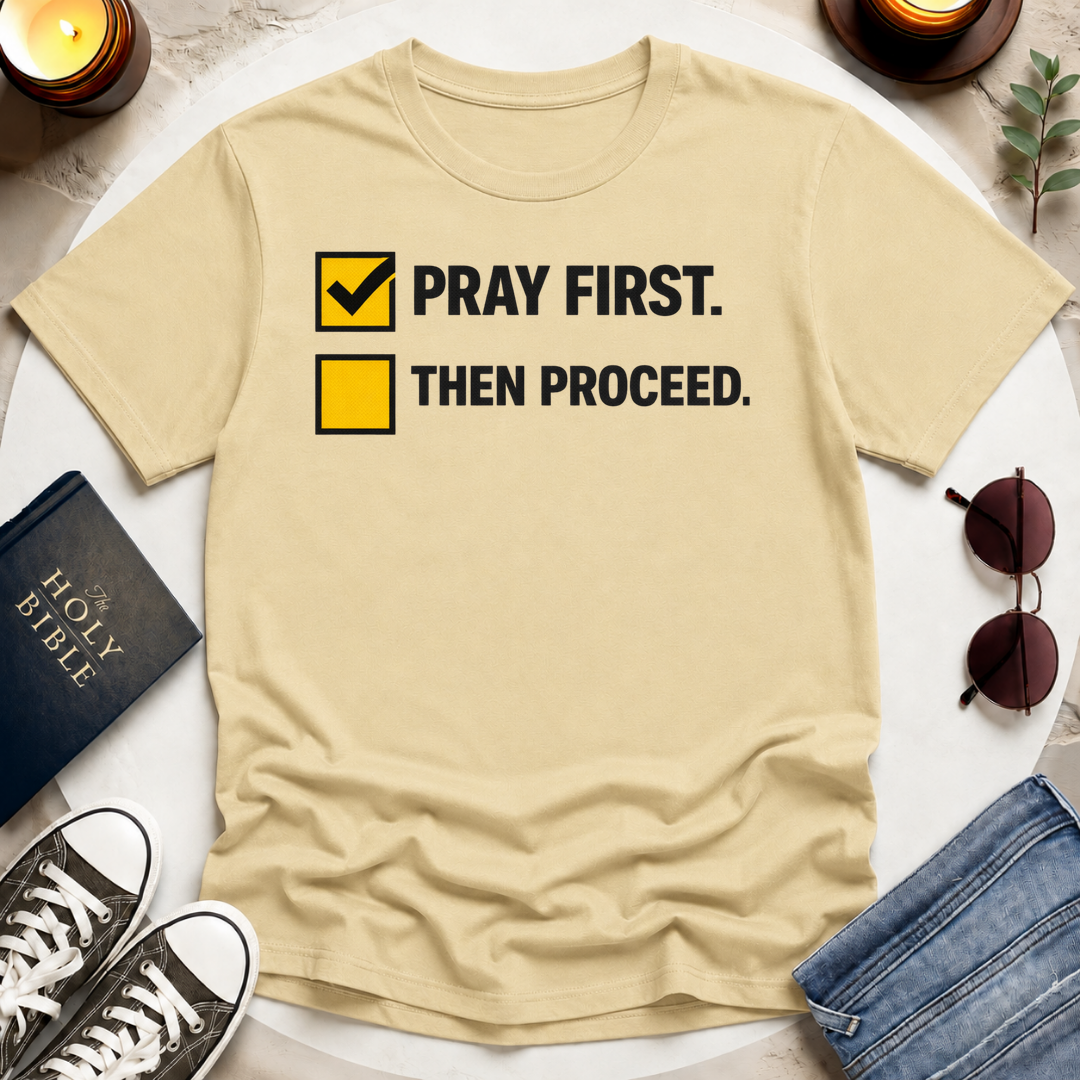 Pray First. Then Proceed T-Shirt