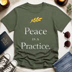 Peace Is a Practice I T-Shirt