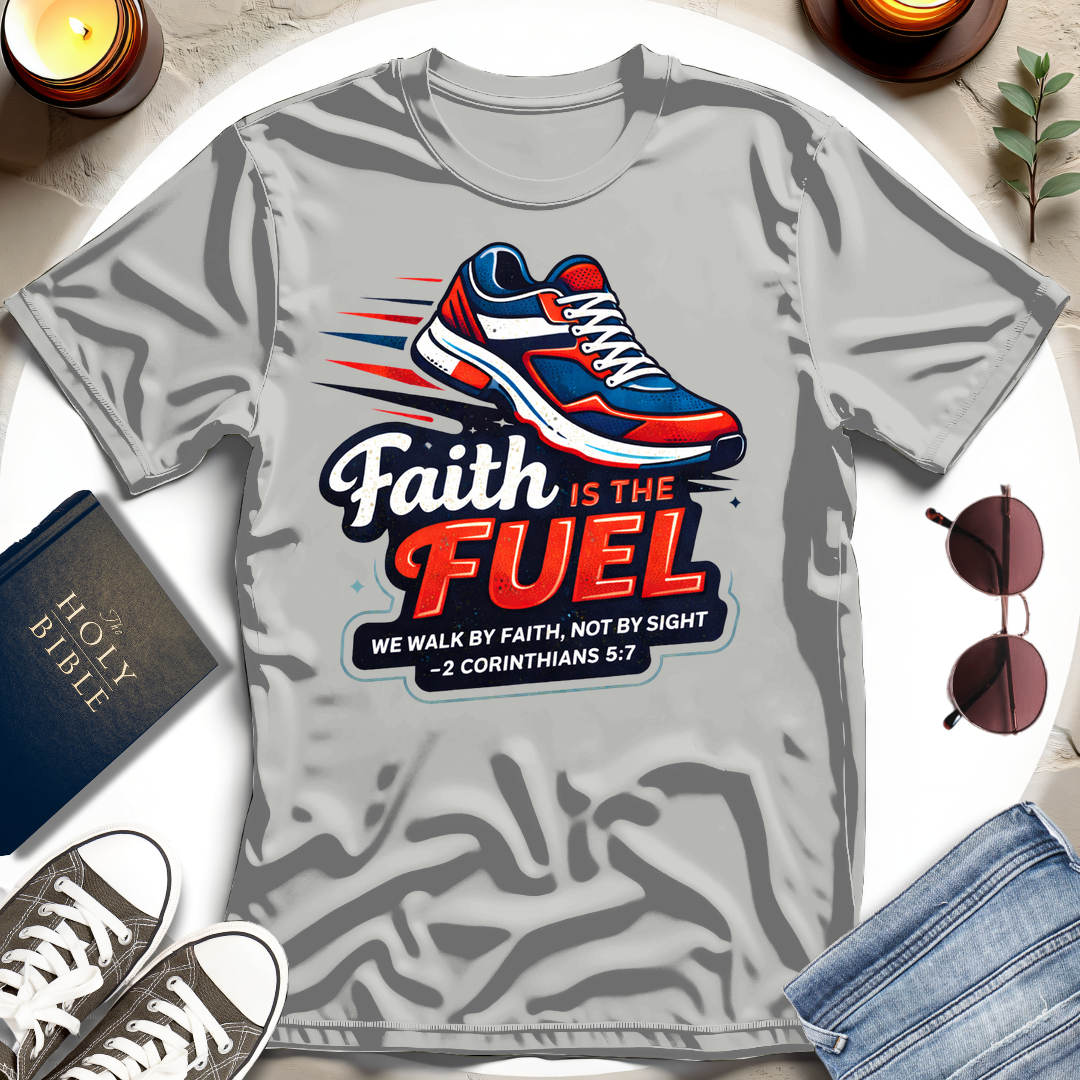 Faith Is the Fuel T-Shirt