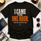 I Came For One Hour T-Shirt