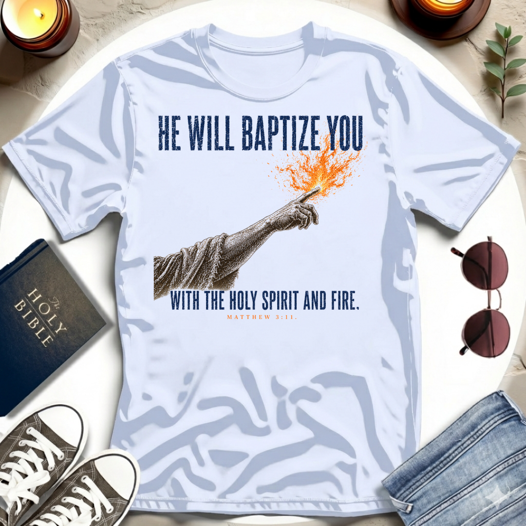 He Will Baptize You T-Shirt