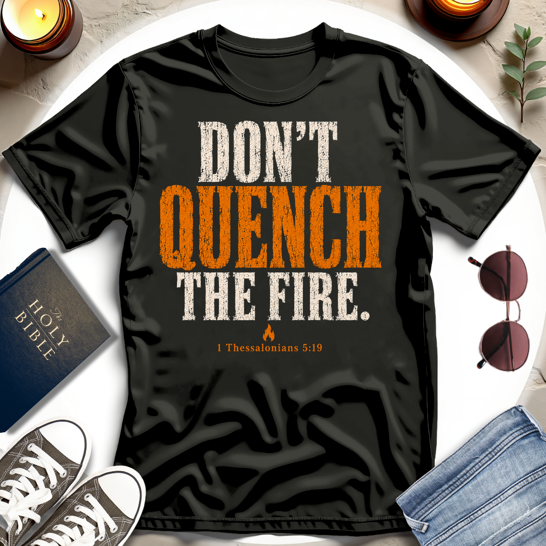 Don't Quench The Fire T-Shirt