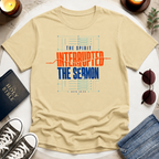 The Spirit Interrupted the Sermon T-Shirt