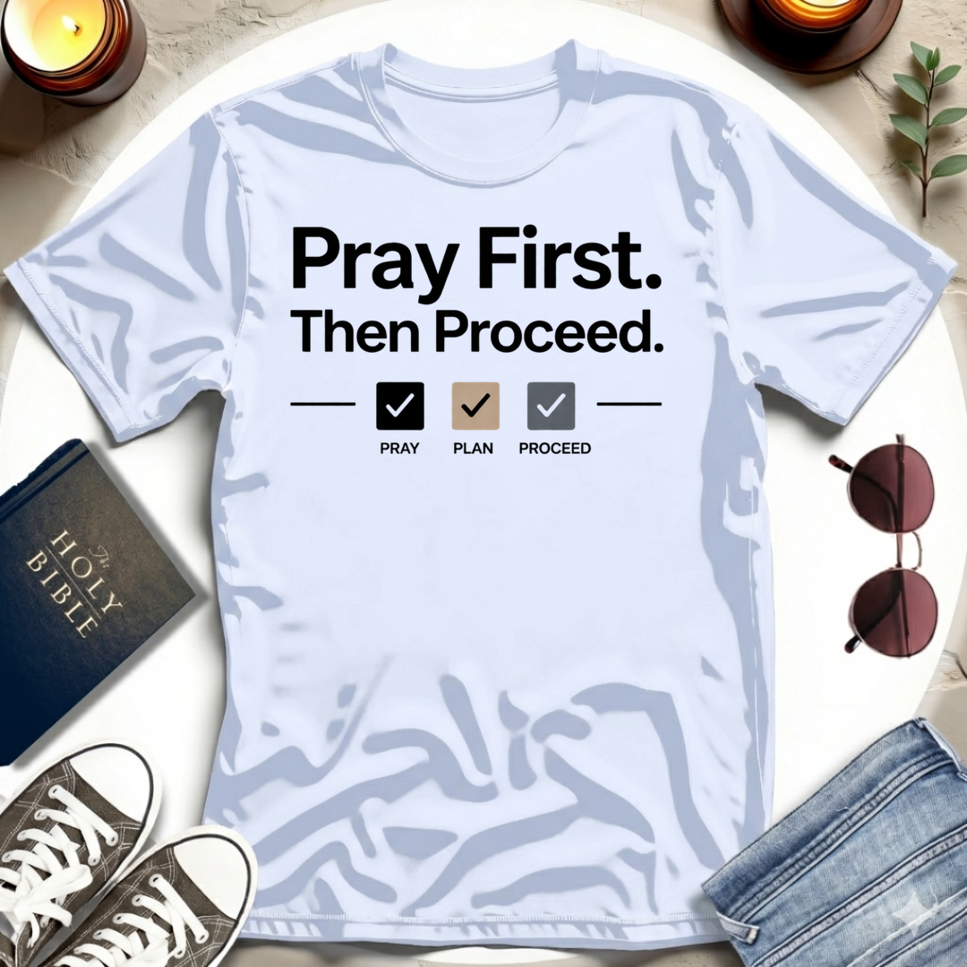 Pray First. Then Proceed I T-Shirt