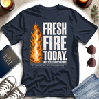 Fresh Fire Today T-Shirt