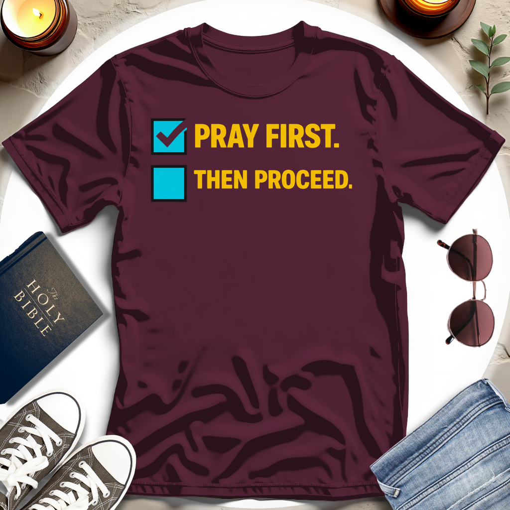 Pray First. Then Proceed T-Shirt