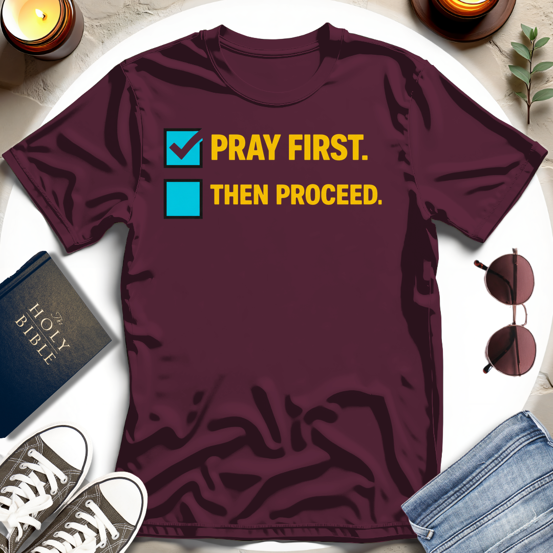 Pray First. Then Proceed T-Shirt